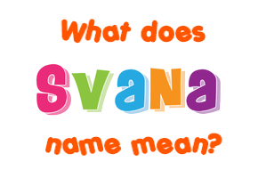 Meaning of Svana Name