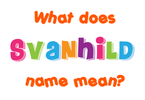 Meaning of Svanhild Name