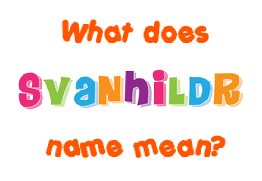 Meaning of Svanhildr Name