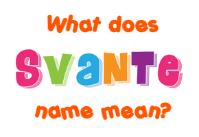 Meaning of Svante Name