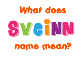 Meaning of Sveinn Name