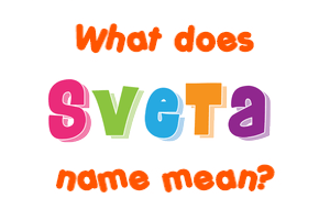 Meaning of Sveta Name