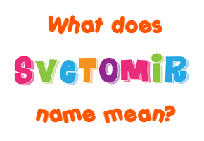 Meaning of Svetomir Name