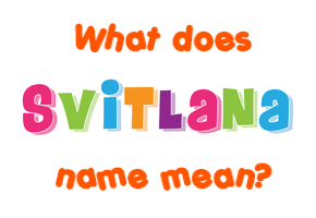 Meaning of Svitlana Name