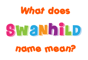 Meaning of Swanhild Name