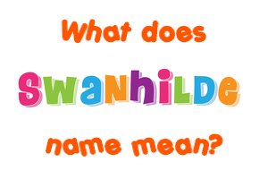 Meaning of Swanhilde Name