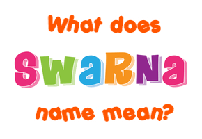 Meaning of Swarna Name