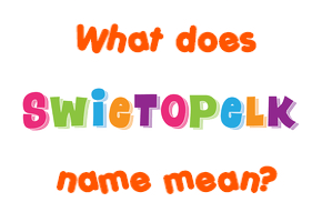 Meaning of Swietopelk Name