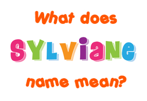 Meaning of Sylviane Name