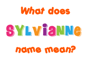 Meaning of Sylvianne Name