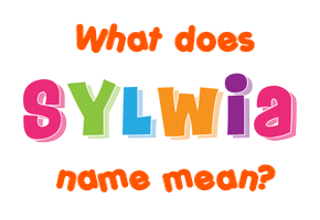 Meaning of Sylwia Name