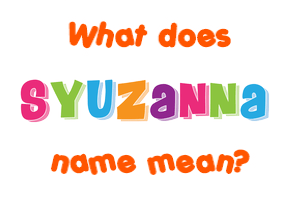 Meaning of Syuzanna Name