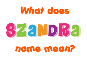 Meaning of Szandra Name