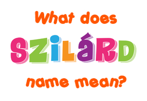 Meaning of Szilárd Name