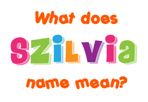 Meaning of Szilvia Name