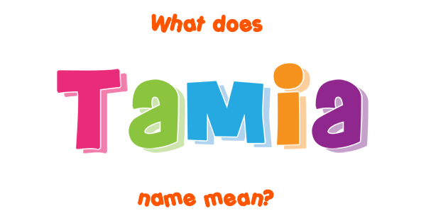 Tamia Name Meaning Of Tamia