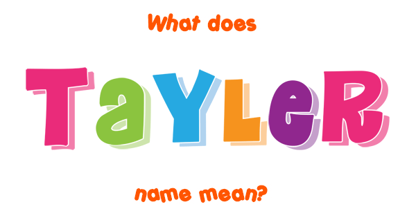 Tayler name - Meaning of Tayler