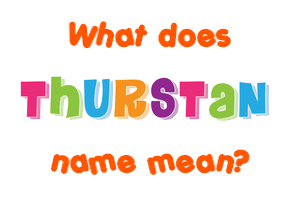 Meaning of Thurstan Name