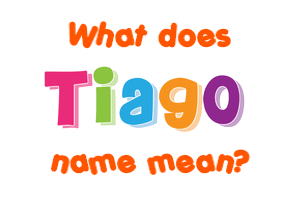 Meaning of Tiago Name