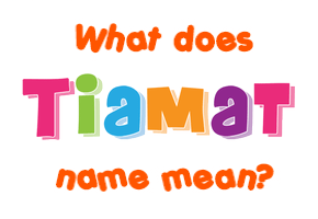 Meaning of Tiamat Name