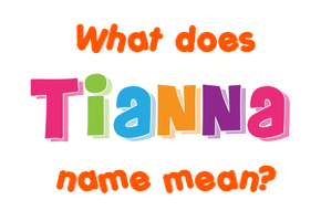 Meaning of Tianna Name