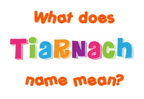 Meaning of Tiarnach Name