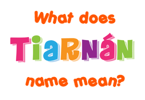 Meaning of Tiarnán Name