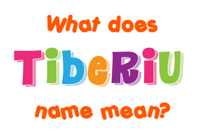 Meaning of Tiberiu Name