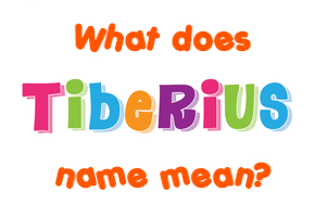 Meaning of Tiberius Name