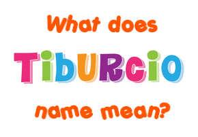 Meaning of Tiburcio Name