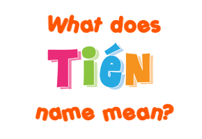 Meaning of Tién Name