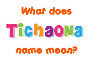 Meaning of Tichaona Name