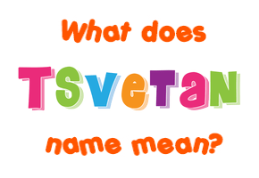 Meaning of Tsvetan Name