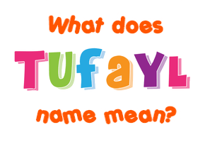 Meaning of Tufayl Name