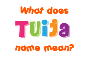 Meaning of Tuija Name