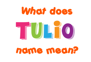 Meaning of Tulio Name