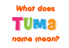 Meaning of Tuma Name