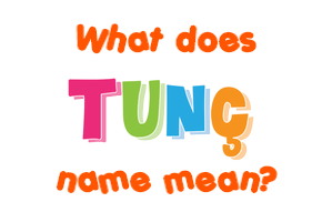 Meaning of Tunç Name