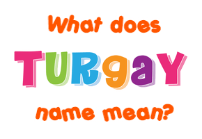 Meaning of Turgay Name