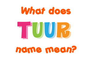 Meaning of Tuur Name