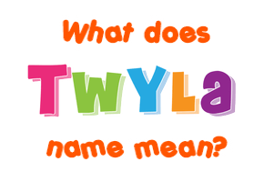 Meaning of Twyla Name