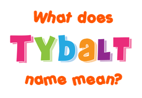 Meaning of Tybalt Name