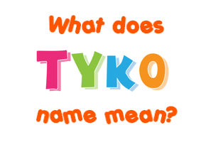 Meaning of Tyko Name