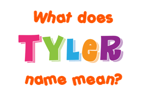 Tyler Name Meaning Of Tyler