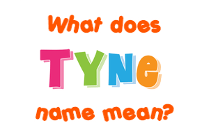 Meaning of Tyne Name