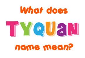 Meaning of Tyquan Name