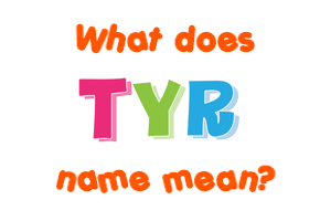 Meaning of Tyr Name