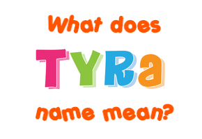 Meaning of Tyra Name