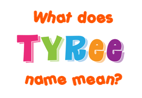 Meaning of Tyree Name