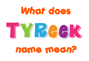 Meaning of Tyreek Name